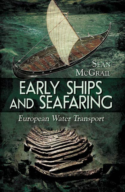 Early Ships and Seafaring: Water Transport within Europe