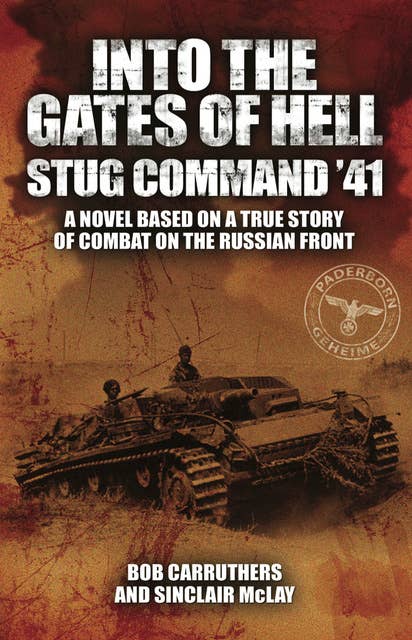 Into the Gates of Hell: Stug Command '41: A Novel Based on a True Story of Combat on the Russian Front