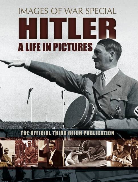 Hitler: A Life in Pictures: The Official Third Reich Publication