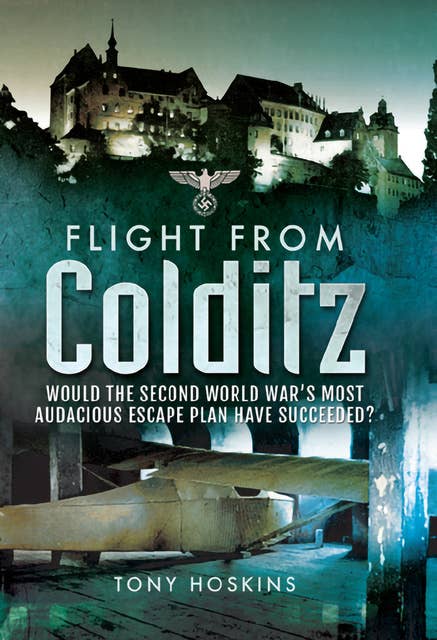 Flight from Colditz: Would the Second World War's Most Audacious Escape Plan Have Succeeded?