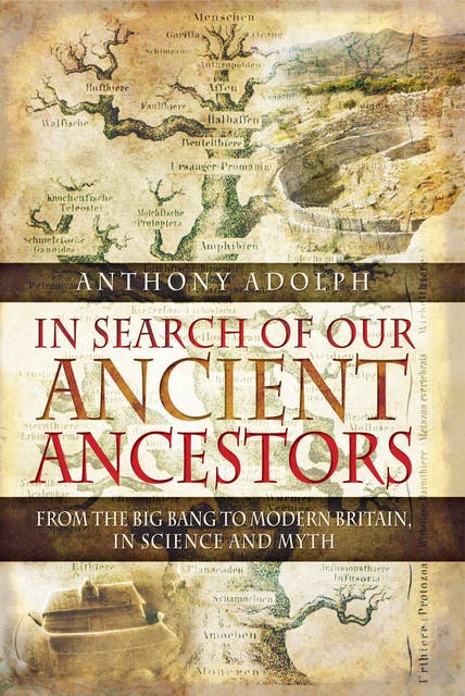 In Search of Our Ancient Ancestors: From the Big Bang to Modern Britain, In Science and Myth