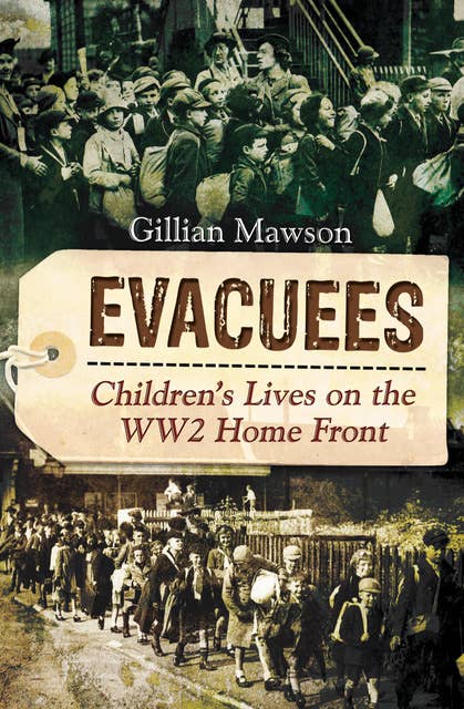 Evacuees: Children's Lives on the WW2 Home Front