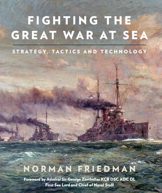 Fighting the Great War at Sea: Strategy, Tactic and Technology