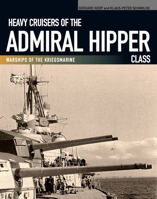 Heavy Cruisers of the Admiral Hipper Class: Warships of the Kriegsmarine