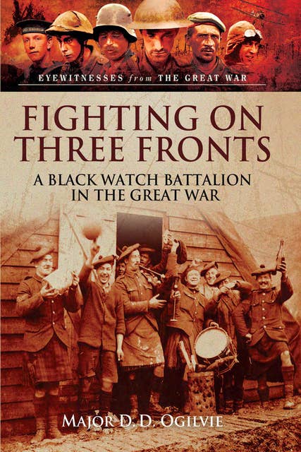 Fighting on Three Fronts: A Black Watch Battalion in the Great War