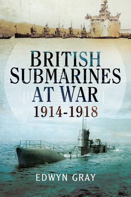 British Submarines at War: 1914-1918