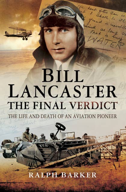 Bill Lancaster: The Final Verdict: The Life and Death of an Aviation Pioneer