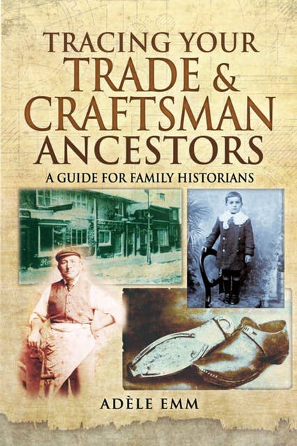 Tracing Your Trade & Craftsman Ancestors: A Guide for Family Historians