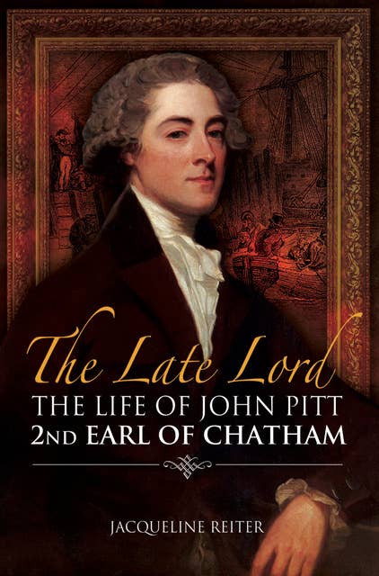 The Late Lord: The Life of John Pitt–2nd Earl of Chatham