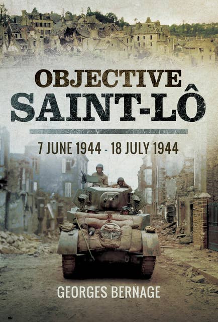 Objective Saint-Lô: 7 June 1944–18 July 1944