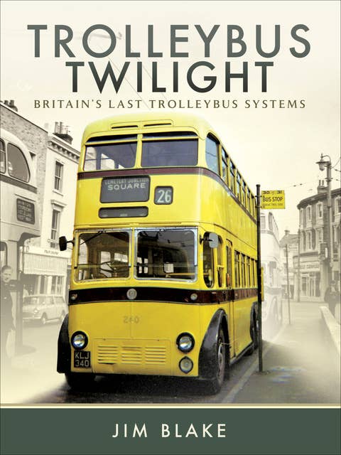 Trolleybus Twilight: Britain's Last Trolleybus Systems