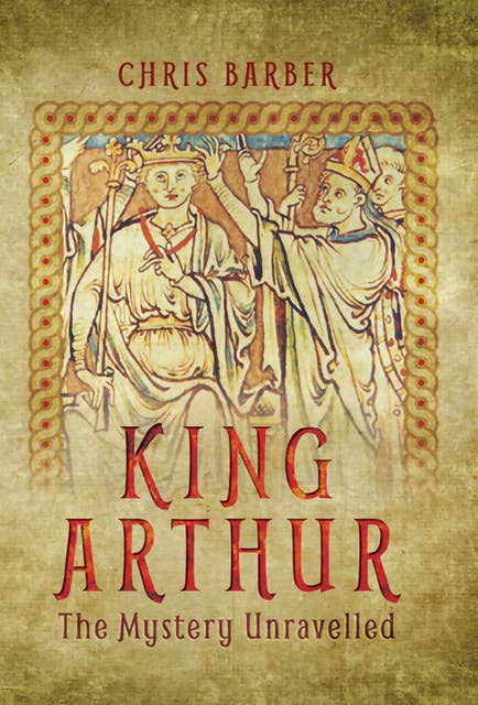 King Arthur: The Mystery Unravelled