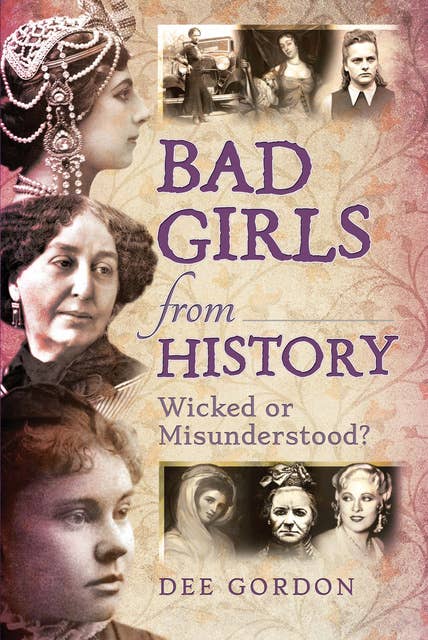 Cover for Bad Girls from History: Wicked or Misunderstood?
