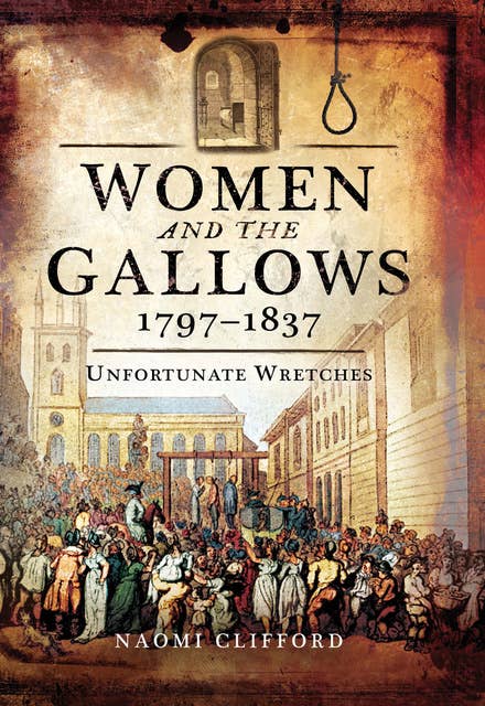 Women and the Gallows, 1797–1837: Unfortunate Wretches
