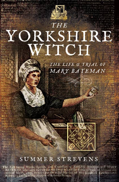 The Yorkshire Witch: The Life & Trial of Mary Bateman