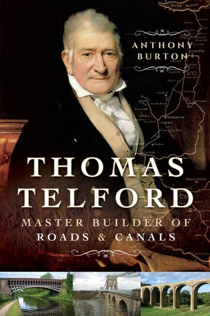 Thomas Telford: Master Builder of Roads & Canals