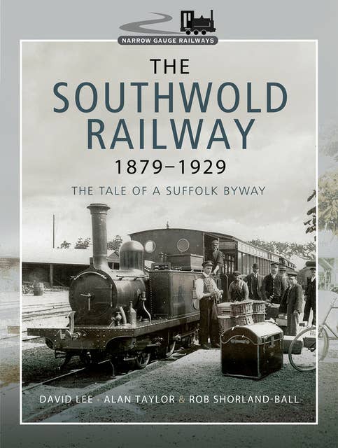 The Southwold Railway 1879–1929: The Tale of a Suffolk Byway