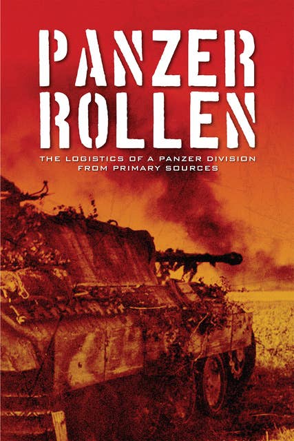 Panzer Rollen: The Logistics of a Panzer Division From Primary Sources