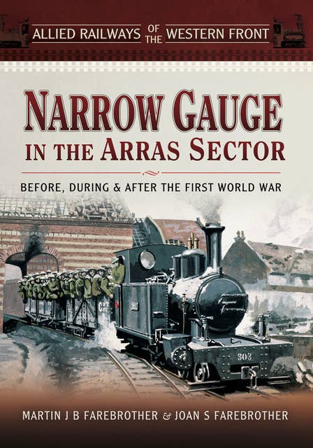 Narrow Gauge in the Arras Sector: Before, During & After the First World War