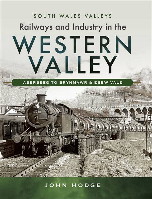 Railways and Industry in the Western Valley: Aberbeeg to Brynmawr and EBBW Vale