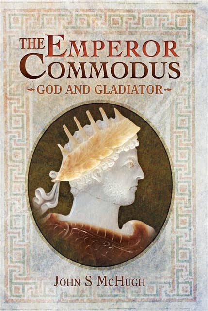 The Emperor Commodus: God and Gladiator