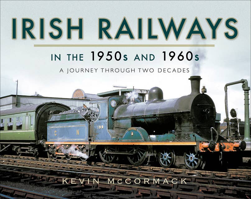 Irish Railways in the 1950s and 1960s: A Journey Through Two Decades