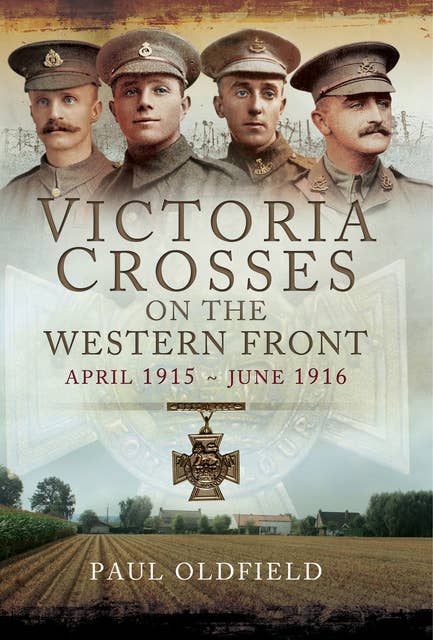 Victoria Crosses on the Western Front, April 1915–June 1916