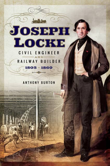 Joseph Locke: Civil Engineer and Railway Builder, 1805–1860