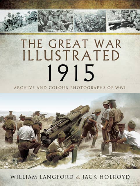 The Great War Illustrated - 1915: Archive and Colour Photographs of WWI