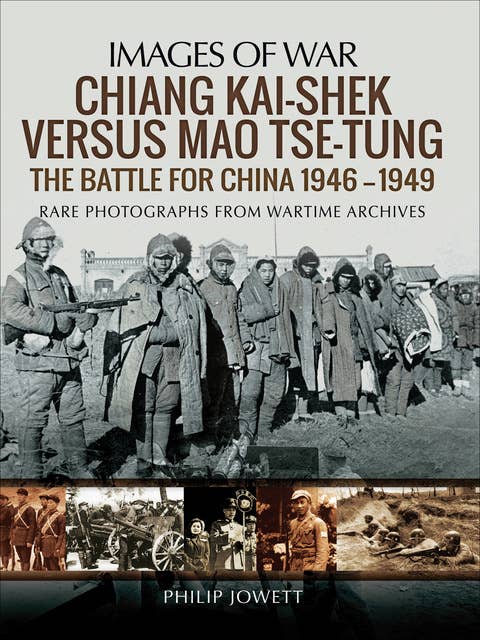 Chiang Kai-shek Versus Mao Tse-tung: The Battle for China, 1946–1949
