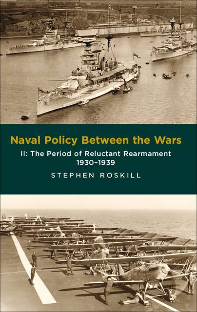Naval Policy Between the Wars, Volume II: The Period of Reluctant Rearmament, 1930–1939