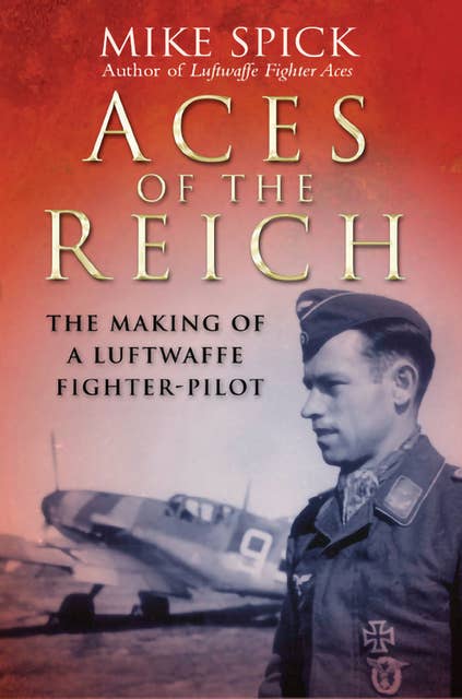 Aces of the Reich: The Making of a Luftwaffe Pilot