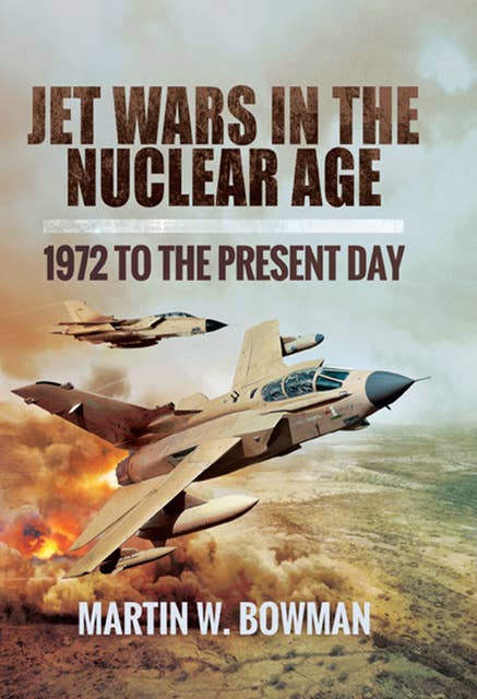 Jet Wars in the Nuclear Age: 1972 to the Present Day