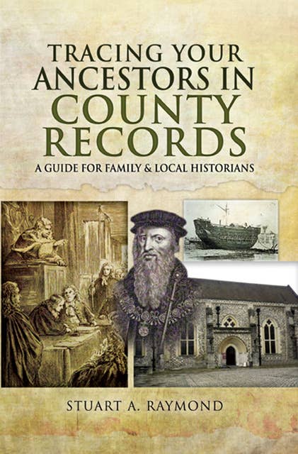 Tracing Your Ancestors in County Records: A Guide for Family & Local Historians