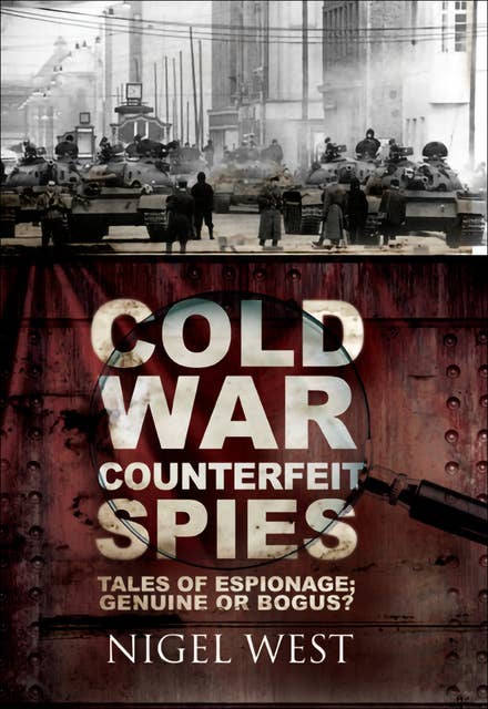 Cold War Counterfeit Spies: Tales of Espionage; Genuine or Bogus?