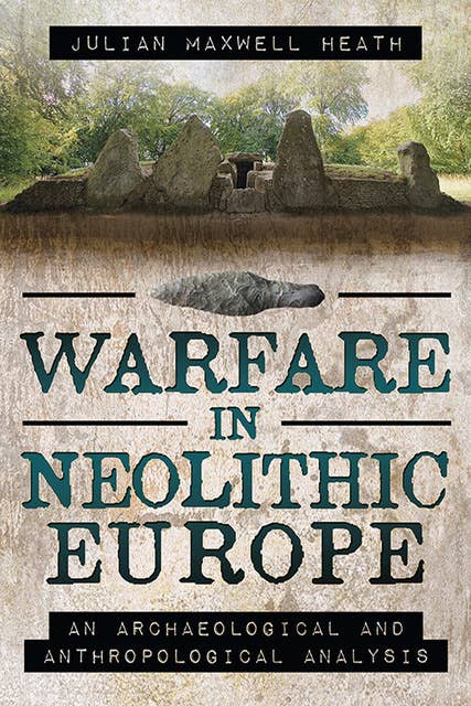 Warfare in Neolithic Europe: An Archaeological and Anthropological Analysis
