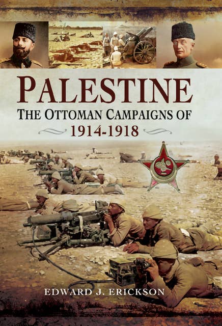 Palestine: The Ottoman Campaigns of, 1914–1918
