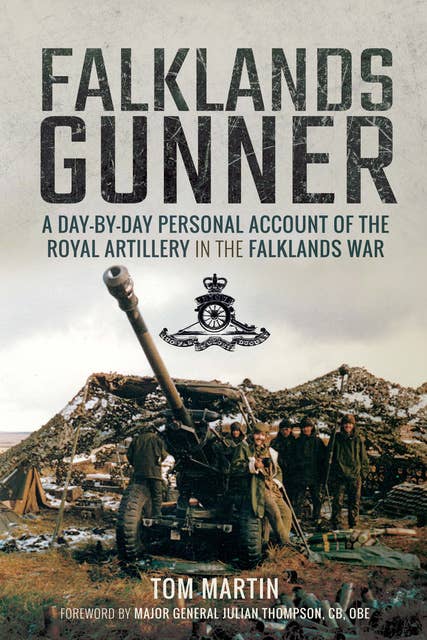 Falklands Gunner: A Day-by-Day Personal Account of the Royal Artillery in the Falklands War