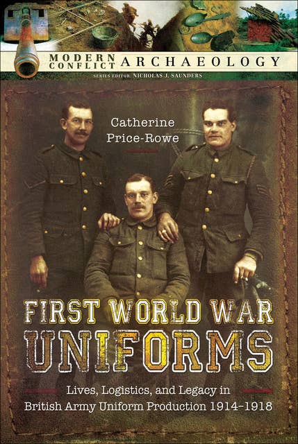 First World War Uniforms: Lives, Logistics, and Legacy in British Army Uniform Production, 1914–1918
