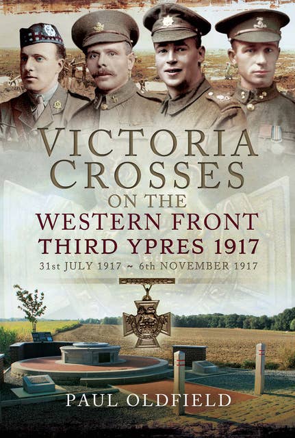 Victoria Crosses on the Western Front, 31st July 1917–6th November 1917: Third Ypres 1917