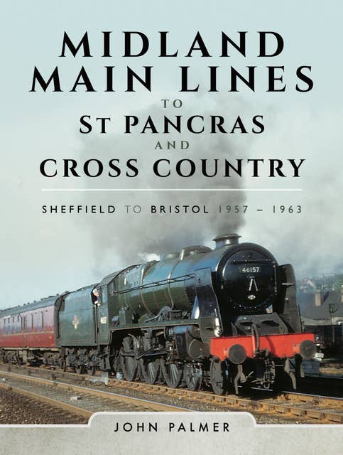 Midland Main Lines to St Pancras and Cross Country: Sheffield to Bristol, 1957–1963