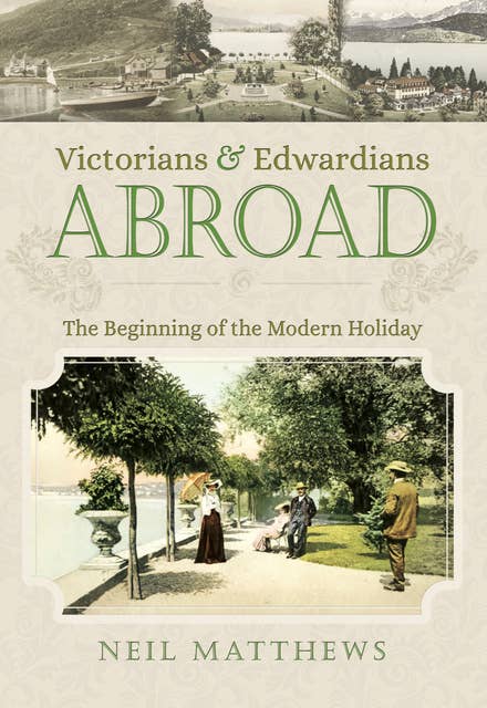Victorians & Edwardians Abroad: The Beginning of the Modern Holiday