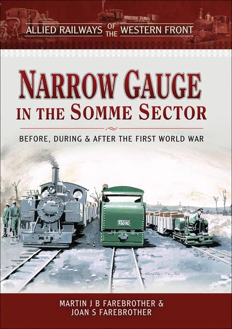 Narrow Gauge in the Somme Sector: Before, During & After the First World War