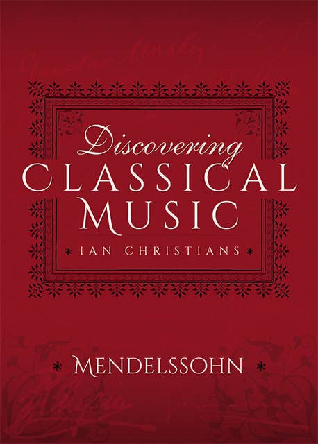 Discovering Classical Music: Mendelssohn