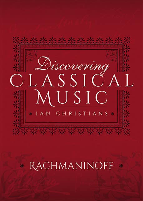 Discovering Classical Music: Rachmaninoff