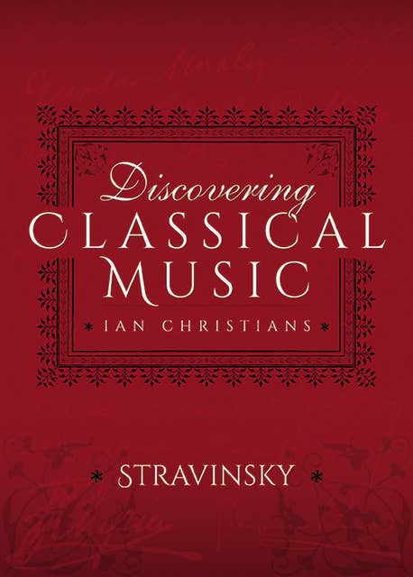 Discovering Classical Music: Stravinsky
