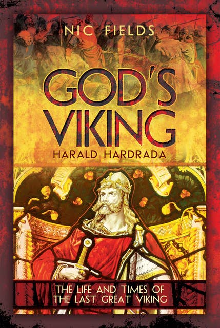 God's Viking: Harald Hardrada (The Life and Times of the Last Great Viking): The Life and Times of the Last Great Viking