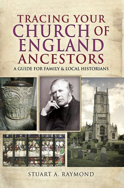 Tracing Your Church of England Ancestors: A Guide for Family & Local Historians