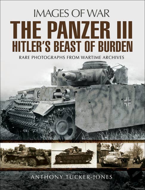The Panzer III: Hitler's Beast of Burden