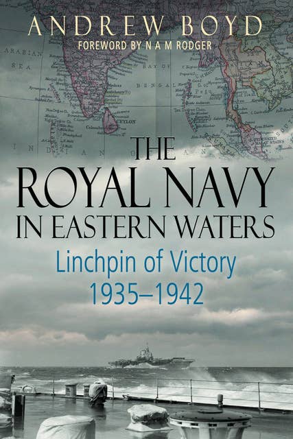 The Royal Navy in Eastern Waters: Linchpin of Victory, 1935–1942